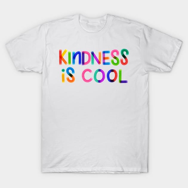 Kindness = Cool T-Shirt by wonderwhimsy51